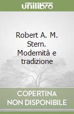 Robert A. M. Stern. Modernità e tradizione libro