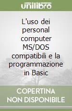 L'uso dei personal computer MS/DOS compatibili e la programmazione in Basic