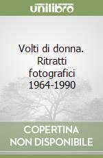 Volti di donna. Ritratti fotografici 1964-1990 libro