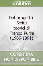 Dal progetto. Scritti teorici di Franco Purini (1966-1991) libro