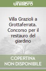 Villa Grazioli a Grottaferrata. Concorso per il restauro del giardino libro