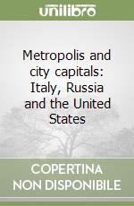 Metropolis and city capitals: Italy, Russia and the United States