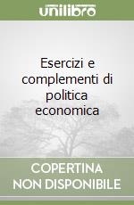 Esercizi e complementi di politica economica