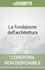 La fondazione dell'architettura libro