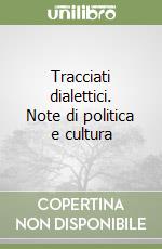 Tracciati dialettici. Note di politica e cultura libro