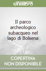 Il parco archeologico subacqueo nel lago di Bolsena libro