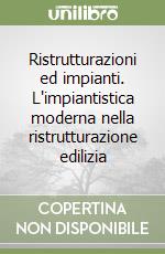 Ristrutturazioni ed impianti. L'impiantistica moderna nella ristrutturazione edilizia libro