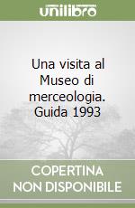 Una visita al Museo di merceologia. Guida 1993 libro