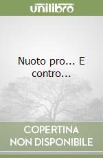 Nuoto pro... E contro...