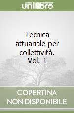 Tecnica attuariale per collettività. Vol. 1 libro