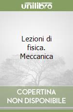 Lezioni di fisica. Meccanica