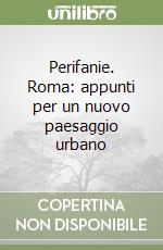 Perifanie. Roma: appunti per un nuovo paesaggio urbano libro