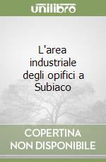 L'area industriale degli opifici a Subiaco libro