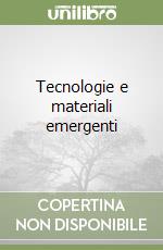 Tecnologie e materiali emergenti