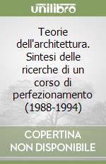 Teorie dell'architettura. Sintesi delle ricerche di un corso di perfezionamento (1988-1994) libro