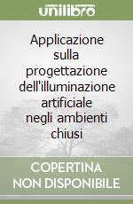 Applicazione sulla progettazione dell'illuminazione artificiale negli ambienti chiusi libro