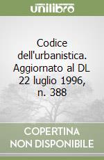 Codice dell'urbanistica. Aggiornato al DL 22 luglio 1996, n. 388