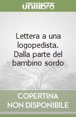 Lettera a una logopedista. Dalla parte del bambino sordo libro