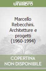 Marcello Rebecchini. Architetture e progetti (1960-1994)