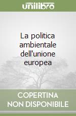 La politica ambientale dell'unione europea libro