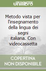 Metodo vista per l'insegnamento della lingua dei segni italiana. Con videocassetta libro