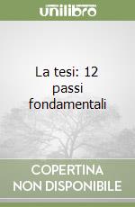 La tesi: 12 passi fondamentali