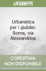 Urbanistica per i giubilei: Roma, via Alessandrina libro