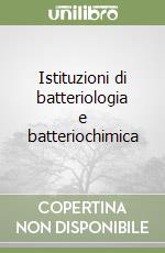 Istituzioni di batteriologia e batteriochimica libro