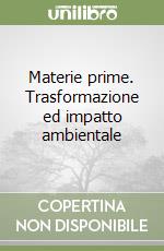 Materie prime. Trasformazione ed impatto ambientale