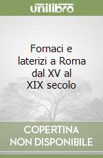 Fornaci e laterizi a Roma dal XV al XIX secolo