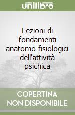 Lezioni di fondamenti anatomo-fisiologici dell'attività psichica libro