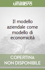 Il modello aziendale come modello di economicità libro