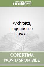 Architetti, ingegneri e fisco libro