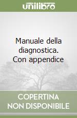 Manuale della diagnostica. Con appendice libro