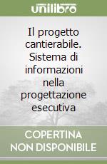 Il progetto cantierabile. Sistema di informazioni nella progettazione esecutiva