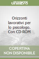 Orizzonti lavorativi per lo psicologo. Con CD-ROM