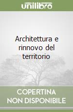 Architettura e rinnovo del territorio libro