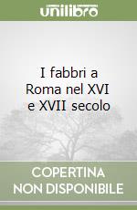 I fabbri a Roma nel XVI e XVII secolo libro