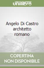 Angelo Di Castro architetto romano