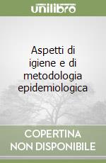 Aspetti di igiene e di metodologia epidemiologica libro