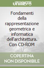 Fondamenti della rappresentazione geometrica e informatica dell'architettura. Con CD-ROM libro