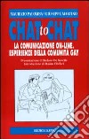 Chat to chat. La comunicazione on line. Esperienze della comunità gay libro di Palomba Maurizio Martino Giuseppe