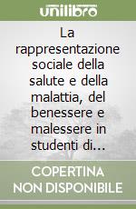 La rappresentazione sociale della salute e della malattia, del benessere e malessere in studenti di psicologia e medicina