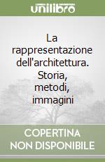 La rappresentazione dell'architettura. Storia, metodi, immagini libro