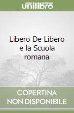 Libero De Libero e la Scuola romana libro