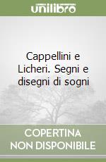 Cappellini e Licheri. Segni e disegni di sogni