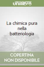 La chimica pura nella batteriologia libro