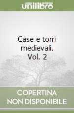 Case e torri medievali. Vol. 2 libro