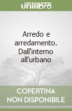 Arredo e arredamento. Dall'interno all'urbano libro