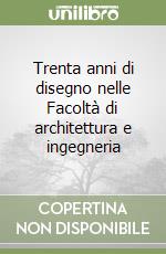 Trenta anni di disegno nelle Facoltà di architettura e ingegneria libro